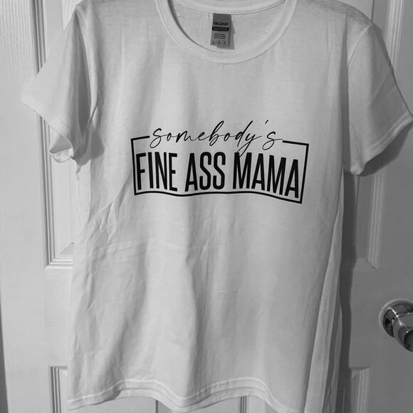 ❤️NWOT “Somebody’s Fine Ass Mama” Tee size L pre-shrunk 100 % cotton tee - Picture 3 of 7